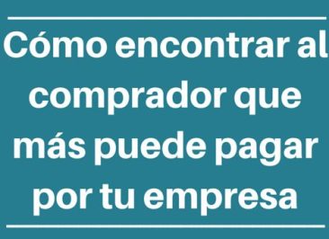 Mergers & Acquisitions, Compraventa de empresas, Como encontrar al comprador que mas puede pagar